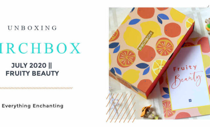 Birchbox July fruity beauty 2020 review, unboxing and my first impression