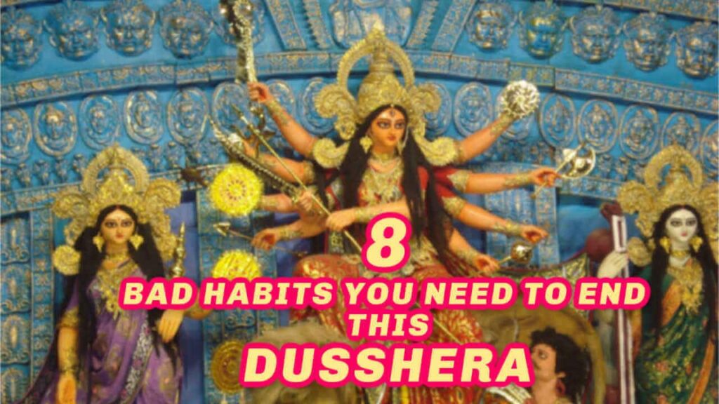 8 Bad Habits You Need to End This Dusshera