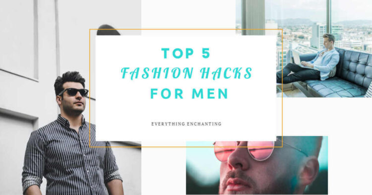 Top 5 fashion hacks for men