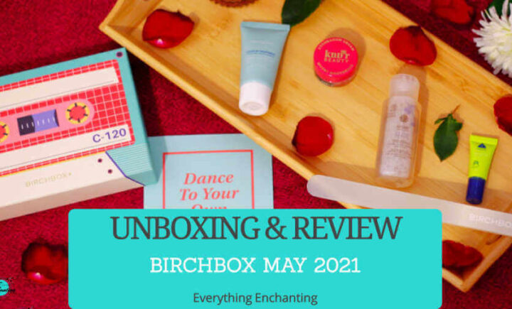 Birchbox May 2021 unboxing and review