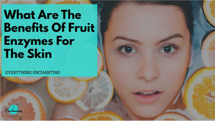 What are the benefits of fruit enzymes for the skin