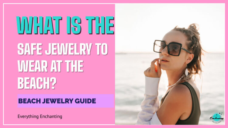 what is the safe jewelry to wear at the beach