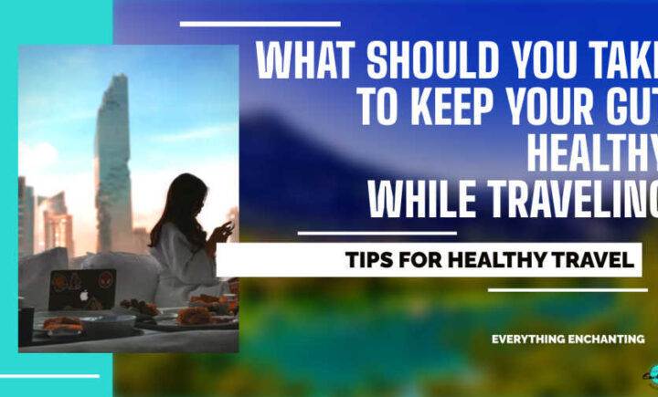 what should you take to keep your gut healthy while traveling
