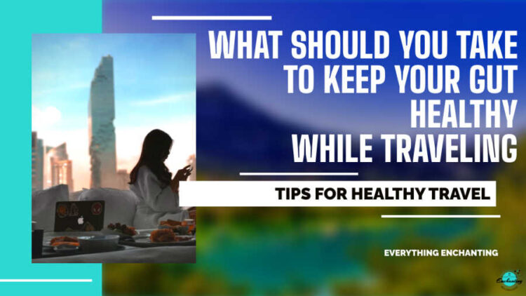 what should you take to keep your gut healthy while traveling