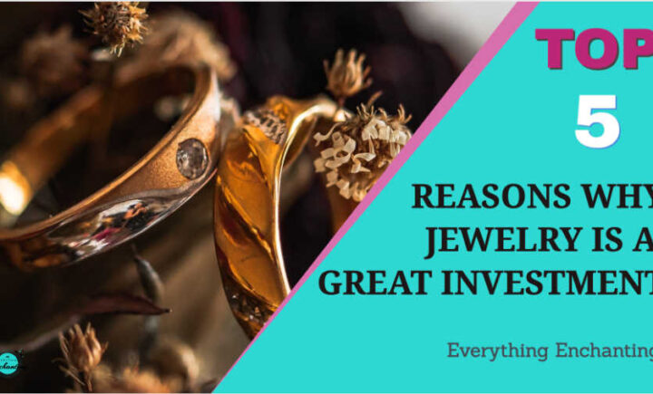 Top 5 reasons why jewellery is a great investment