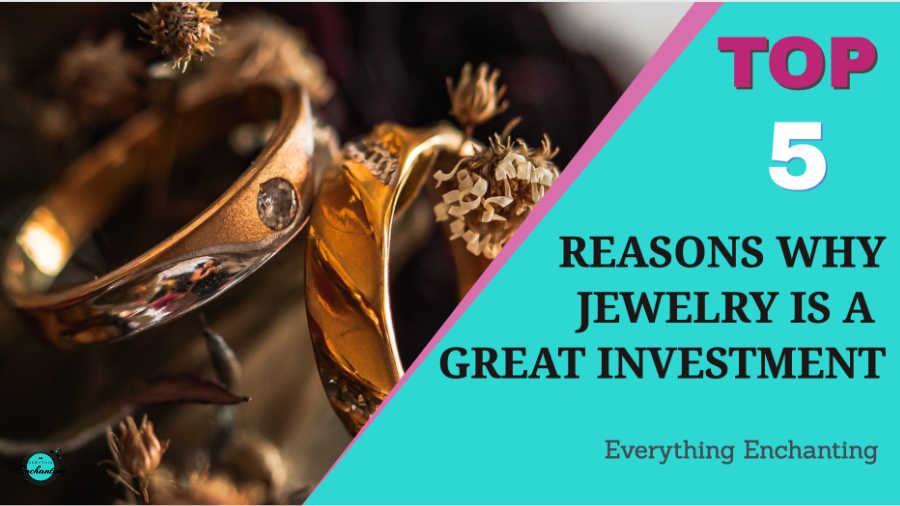 Top 5 reasons why jewellery is a great investment