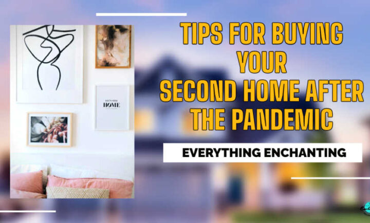 Tips for buying your second home after the pandemic