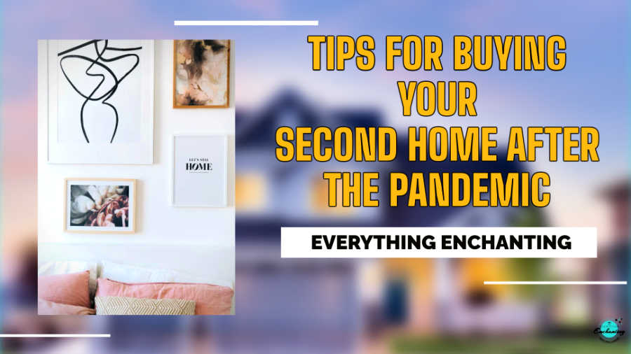 Tips for buying your second home after the pandemic