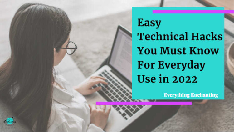 Easy technical hacks you must know for everyday use in 2022