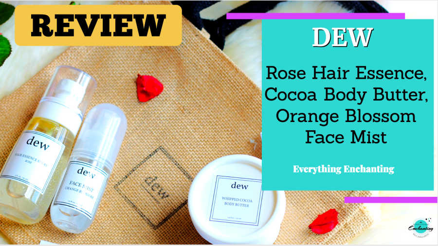 Review of Dew rose hair essence, orange blossom face mist, cocoa body butter