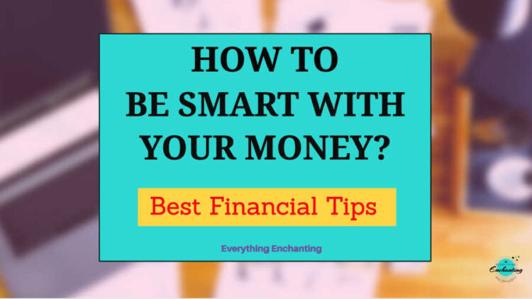 How to be smart with your money. best tips for your financial wellbeing