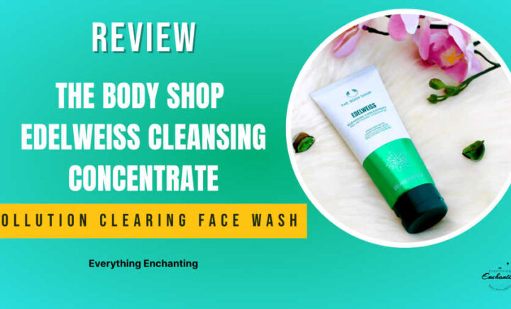 The body shop edelweiss cleansing concentrate face wash review for all skin types