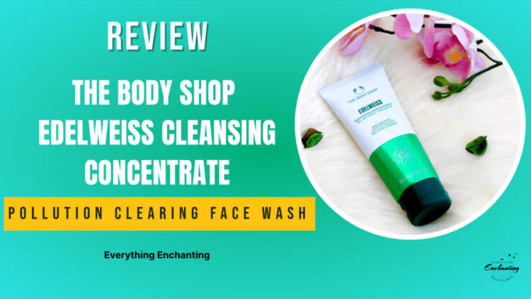 The body shop edelweiss cleansing concentrate face wash review for all skin types