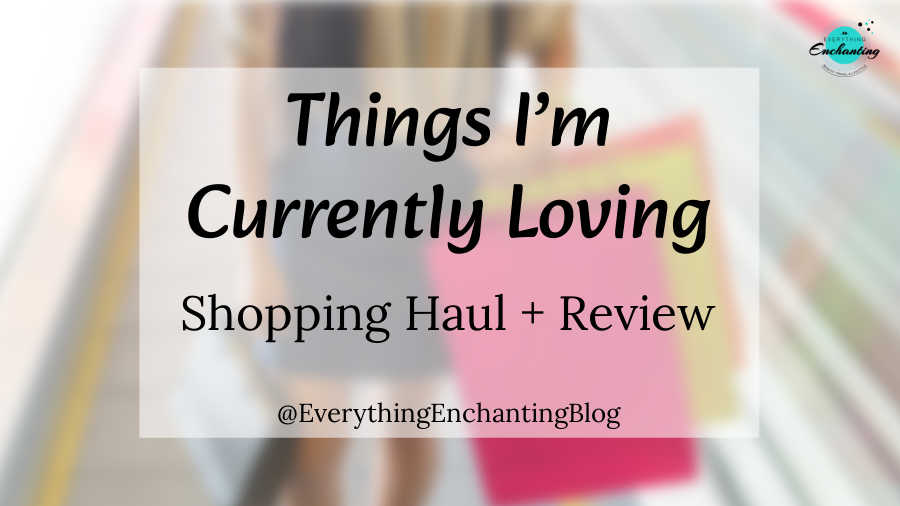 A collage-style banner featuring a mix of beauty and fashion items, including makeup brushes, jewelry, and stylish clothing. The central text reads "Things I Am Loving: MARCH SHOPPING HAUL & MINI REVIEWS" in elegant black and gold typography against a clean white background. Featured on Everything Enchanting blog.