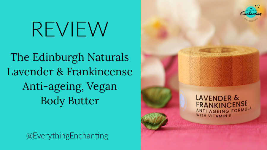 A promotional graphic for a review of The Edinburgh Naturals Lavender & Frankincense Anti-ageing Vegan Body Butter, featuring a frosted glass jar with a bamboo lid next to bright teal text on a pink surface. Review featured on Everything Enchanting blog.